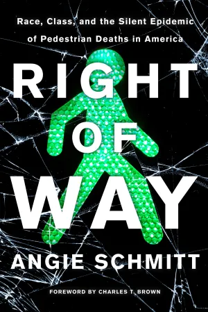 Right of Way: Race, Class, and the Silent Epidemic of Pedestrian Deaths in America