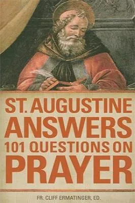 St. Augustine Answers 101 Questions on Prayer