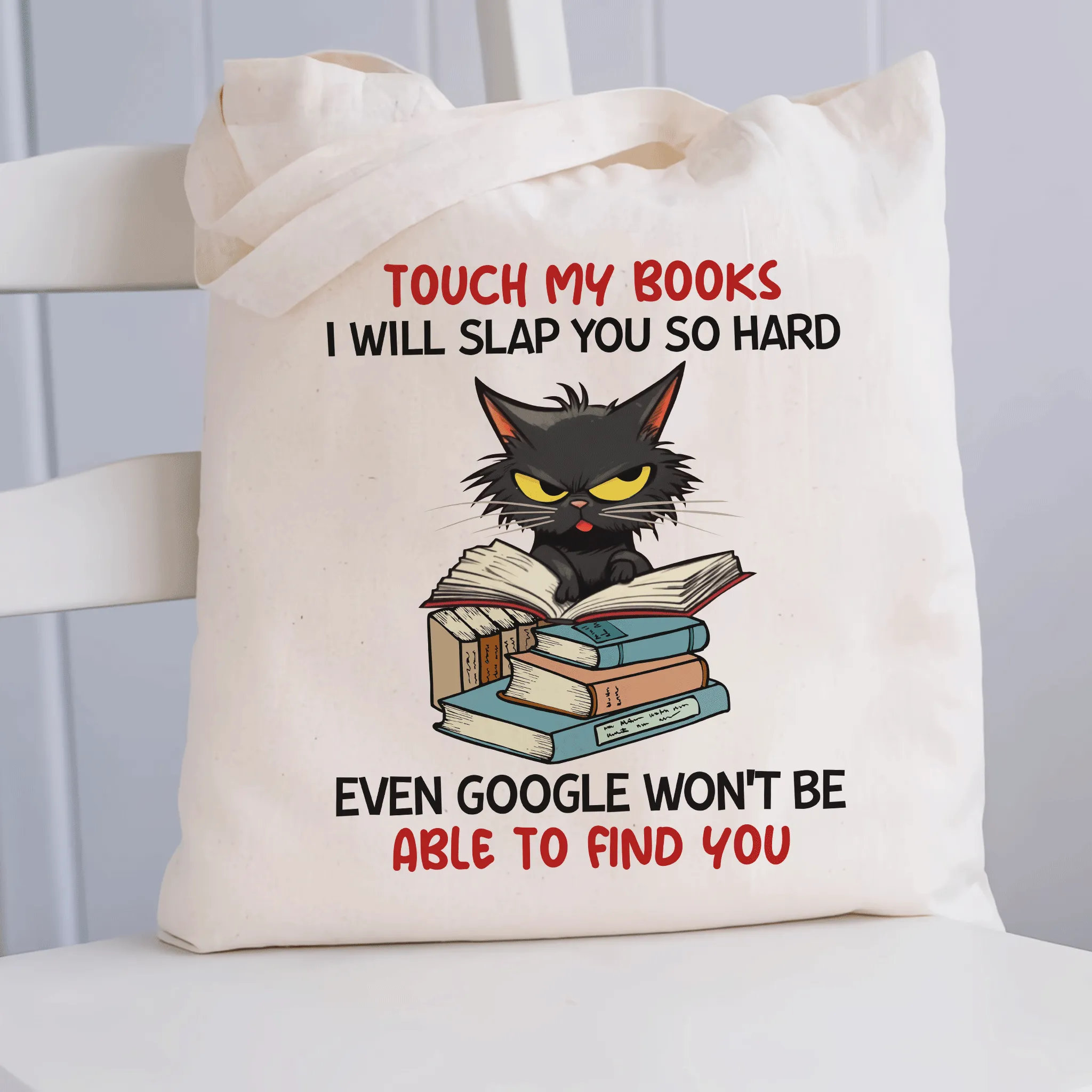 Touch My Books I Will Slap You So Hard Even Google Won’t Be Able To Find You Book Lover Gift TBW195