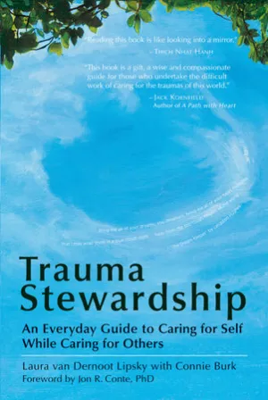 Trauma Stewardship: An Everyday Guide to Caring for Self While Caring for Others